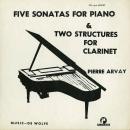 Pierre Arvay Five sonatas for piano & two structures for clarinet