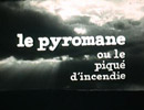 Pierre Arvay Le Pyromane, ou le piqué d’incendie